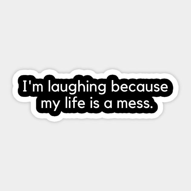 i'm laughing because my life is a mess Sticker by huyammina